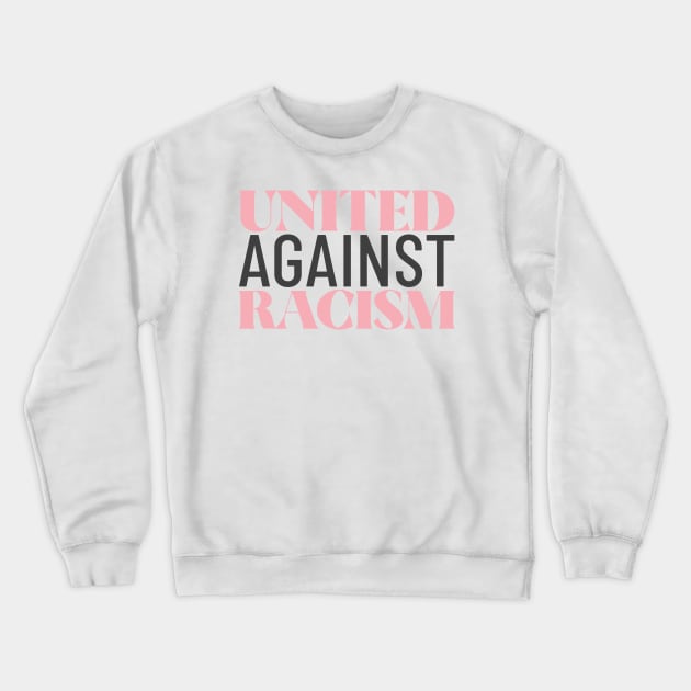 United Against Racism Stop Racism End Racism Anti Racism Crewneck Sweatshirt by Tip Top Tee's